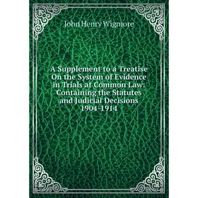 

Книга A Supplement to a Treatise On the System of Evidence in Trials at Common Law: Containing the Statutes and Judicial Decisions 1904-1914