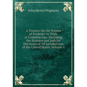 

Книга A Treatise On the System of Evidence in Trials at Common Law: Including the Statutes and Judicial Decisions of All Jurisdictions of the United S
