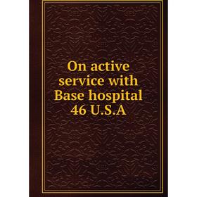 

Книга On active service with Base hospital 46 USA