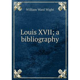 

Книга Louis XVII; a bibliography