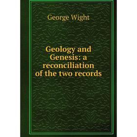 

Книга Geology and Genesis: a reconciliation of the two records