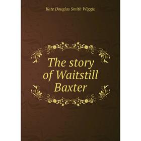 

Книга The story of Waitstill Baxter