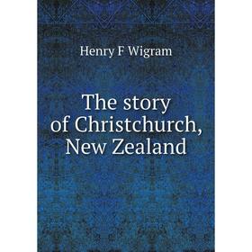 

Книга The story of Christchurch, New Zealand