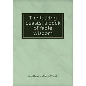 

Книга The talking beasts; a book of fable wisdom