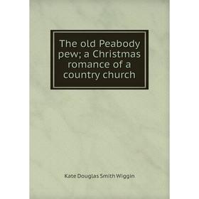 

Книга The old Peabody pew; a Christmas romance of a country church