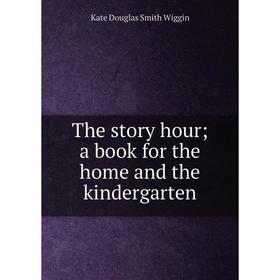 

Книга The story hour; a book for the home and the kindergarten