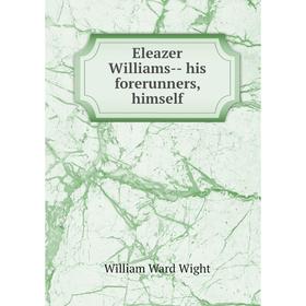 

Книга Eleazer Williams- his forerunners, himself