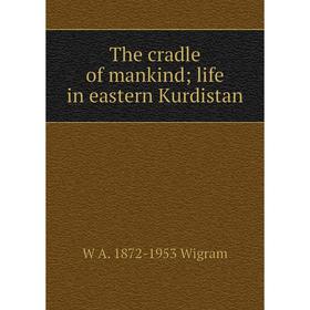 

Книга The cradle of mankind; life in eastern Kurdistan