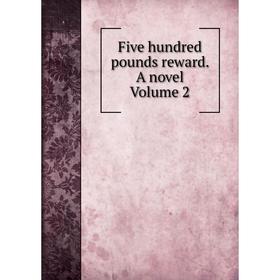 

Книга Five hundred pounds reward. A novel Volume 2