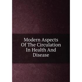 

Книга Modern Aspects of the Circulation In Health And Disease