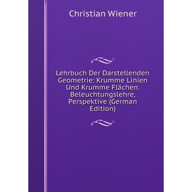

Книга Lehrbuch Der Darstellenden Geometrie: Krumme Linien Und Krumme Flächen Beleuchtungslehre, Perspektive