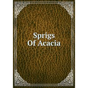 

Книга Sprigs Of Acacia