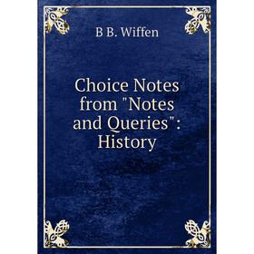 

Книга Choice Notes from Notes and Queries: History