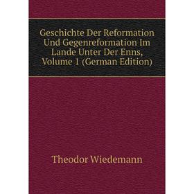 

Книга Geschichte Der Reformation Und Gegenreformation Im Lande Unter Der Enns, Volume 1 (German Edition)
