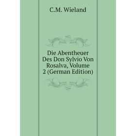 

Книга Die Abentheuer Des Don Sylvio Von Rosalva, Volume 2 (German Edition)