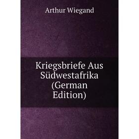 

Книга Kriegsbriefe Aus Südwestafrika