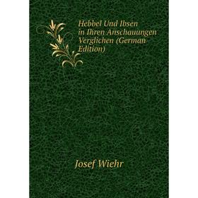 

Книга Hebbel Und Ibsen in Ihren Anschauungen Verglichen (German Edition)