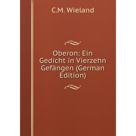

Книга Oberon: Ein Gedicht in Vierzehn Gefängen