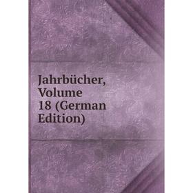 

Книга Jahrbücher, Volume 18 (German Edition)