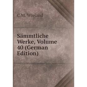 

Книга Sämmtliche Werke, Volume 40 (German Edition)