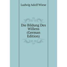 

Книга Die Bildung Des Willens (German Edition)