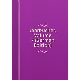 

Книга Jahrbücher, Volume 7 (German Edition)