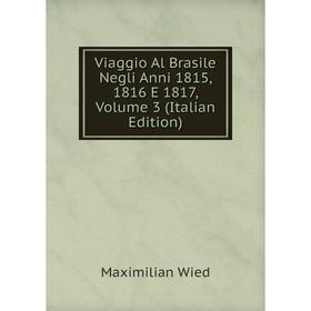 

Книга Viaggio Al Brasile Negli Anni 1815, 1816 E 1817, Volume 3 (Italian Edition)