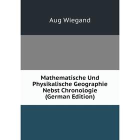 

Книга Mathematische Und Physikalische Geographie Nebst Chronologie