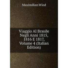 

Книга Viaggio Al Brasile Negli Anni 1815, 1816 E 1817, Volume 4 (Italian Edition)