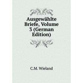 

Книга Ausgewählte Briefe, Volume 3 (German Edition)