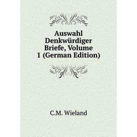 

Книга Auswahl Denkwürdiger Briefe, Volume 1 (German Edition)