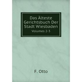 

Книга Das Älteste Gerichtsbuch Der Stadt WiesbadenVolumes 2-3