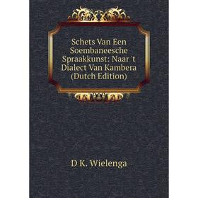 

Книга Schets Van Een Soembaneesche Spraakkunst: Naar 't Dialect Van Kambera (Dutch Edition)