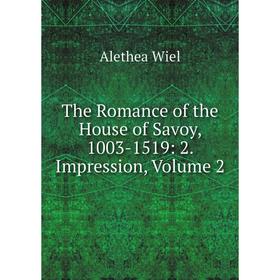 

Книга The Romance of the House of Savoy, 1003-1519: 2. Impression, Volume 2