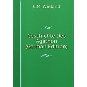 

Книга Geschichte Des Agathon (German Edition)