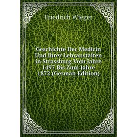 

Книга Geschichte Der Medicin Und Ihrer Lehranstalten in Strassburg Vom Jahre 1497 Bis Zum Jahre 1872 (German Edition)