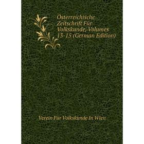 

Книга Österreichische Zeitschrift Für Volkskunde, Volumes 13-15