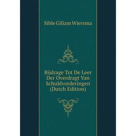

Книга Bijdrage Tot De Leer Der Overdragt Van Schuldvorderingen (Dutch Edition)
