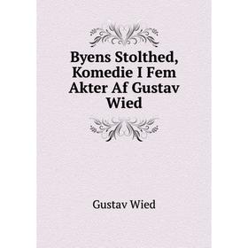 

Книга Byens Stolthed, Komedie I Fem Akter Af Gustav Wied