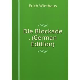 

Книга Die Blockade. (German Edition)