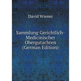 

Книга Sammlung Gerichtlich-Medicinischer Obergutachten (German Edition)