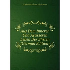 

Книга Aus Dem Inneren Und Aeusseren Leben Der Ehsten (German Edition)