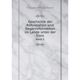 

Книга Geschichte der Reformation und Gegenreformation im Lande unter der EnnsBand 3