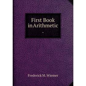 

Книга First Book in Arithmetic.