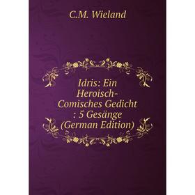 

Книга Idris: Ein Heroisch-Comisches Gedicht: 5 Gesänge (German Edition)