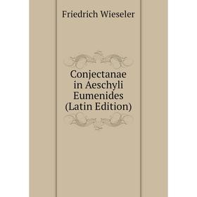 

Книга Conjectanae in Aeschyli Eumenides (Latin Edition)