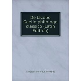 

Книга De Jacobo Geelio philologo classico (Latin Edition)