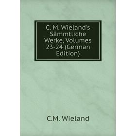 

Книга C. M. Wieland's Sämmtliche Werke, Volumes 23-24 (German Edition)