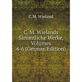 

Книга C. M. Wielands Sämmtliche Werke, Volumes 4-6 (German Edition)
