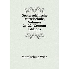 

Книга Oesterreichische Mittelschule, Volumes 21-22